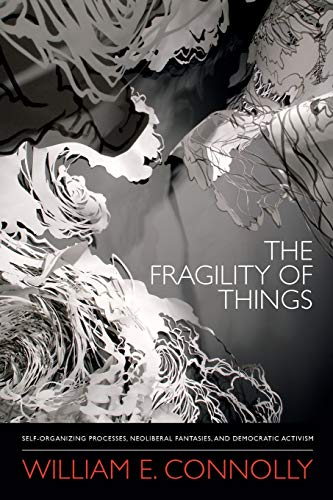 The Fragility of Things: Self-Organizing Processes, Neoliberal Fantasies, and Democratic Activism von Duke University Press
